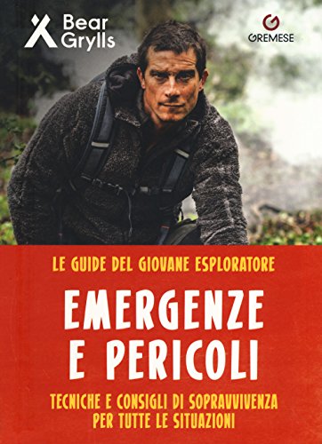 Pericoli Ed Emergenze. Teniche E Consigli Di Sopravvivenza Per Tutte Le Situazioni. Le Guide Del Giovane Esploratore. Ediz. A Colori