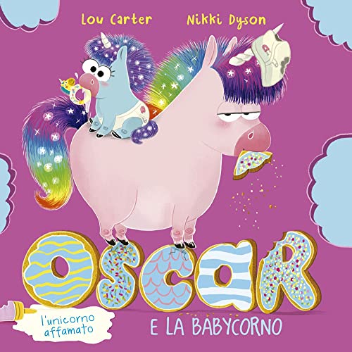 Oscar (L'Unicorno Affamato) E La Babycorno. Ediz. Illustrata