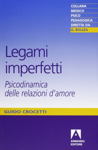 Legami Imperfetti. Psicodinamica Delle Relazioni D'Amore