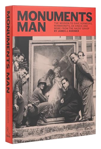 Monuments Man: The Mission To Save Vermeers, Rembrandts, And Da Vincis From The Nazis' Grasp
