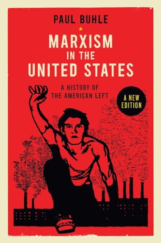 Marxism In The United States: Remapping The History Of The American Left: A History Of The American Left