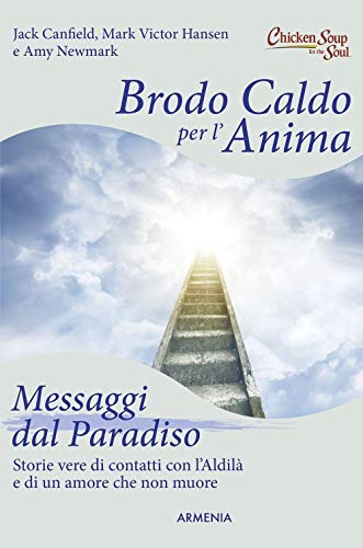 Brodo Caldo Per L'Anima. Messaggi Dal Paradiso