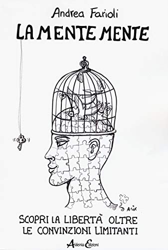 La Mente Mente. Scopri La Libertà Oltre Le Convinzioni Limitanti