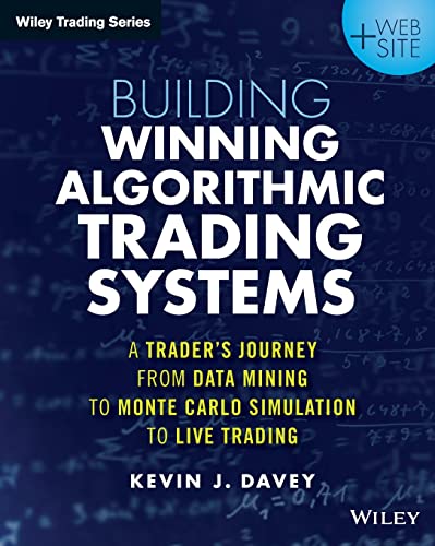 Building Winning Algorithmic Trading Systems + Website: A Trader'S Journey From Data Mining To Montecarlo Simulation To Live Trading