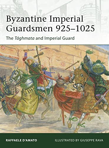 Byzantine Imperial Guardsmen 925–1025: The Tághmata And Imperial Guard