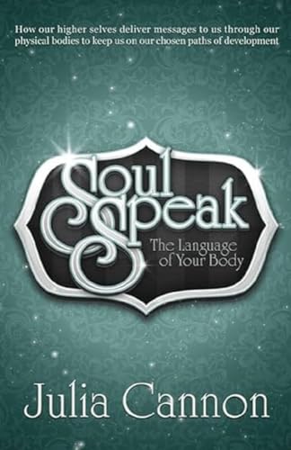 Soul Speak: The Language Of Your Body: Discover The Secret Language Of Your Body