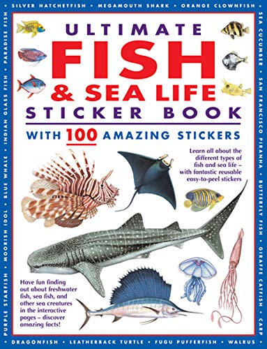 Ultimate Fish & Sea Life Sticker Book With 100 Amazing Stickers: Learn All About The Different Types Of Fish And Sea Life - With Fantastic Reusable Ea