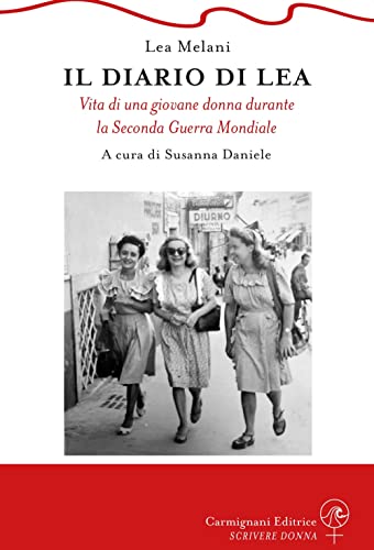 Il Diario Di Lea. Vita Di Una Giovane Donna Durante La Seconda Guerra Mondiale
