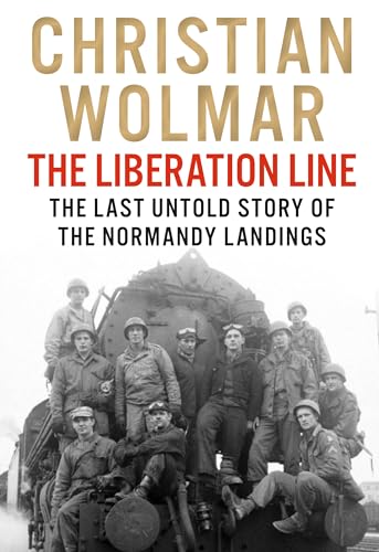 The Liberation Line: The Last Untold Story Of The Normandy Landings
