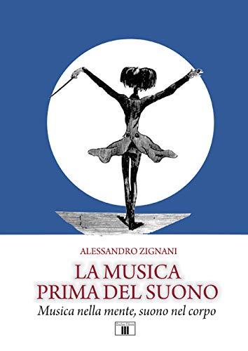 La Musica Prima Del Suono. Musica Nella Mente, Suono Nel Corpo