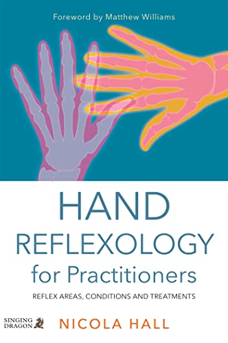 Hand Reflexology For Practitioners: Reflex Areas, Conditions And Treatments
