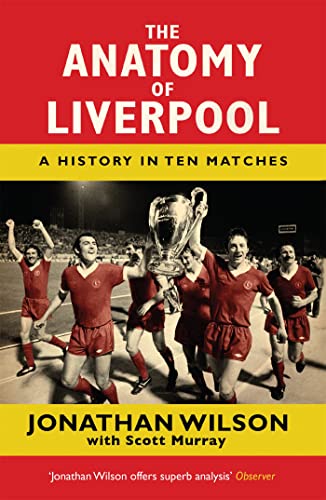 The Anatomy Of Liverpool: A History In Ten Matches