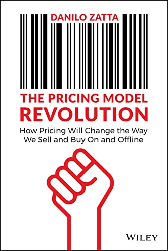 The Pricing Model Revolution: How Pricing Will Change The Way We Sell And Buy On And Offline