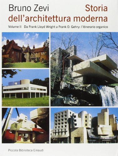 Storia Dell'Architettura Moderna. Da Frank Lloyd Wright A Frank O. Gehry: L'Itinerario Organico (Vol. 2)