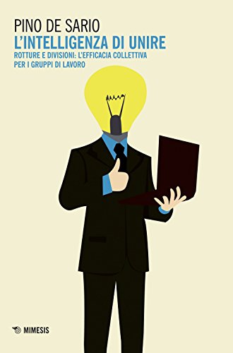 L'Intelligenza Di Unire. Rotture E Divisioni: L'Efficacia Collettiva Per I Gruppi Di Lavoro
