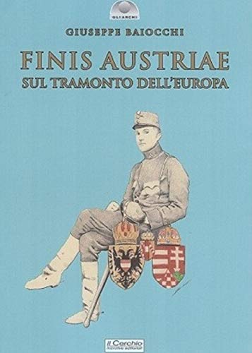 Finis Austriae. Sul Tramonto Dell'Europa