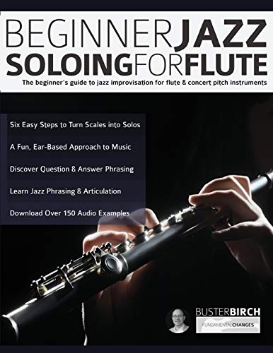 Beginner Jazz Soloing For Flute: The Beginner'S Guide To Jazz Improvisation For Flute & Concert Pitch Instruments: 1