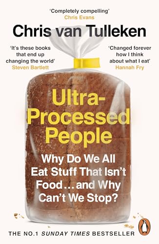 Ultra-Processed People: Why Do We All Eat Stuff That Isn’T Food … And Why Can’T We Stop?