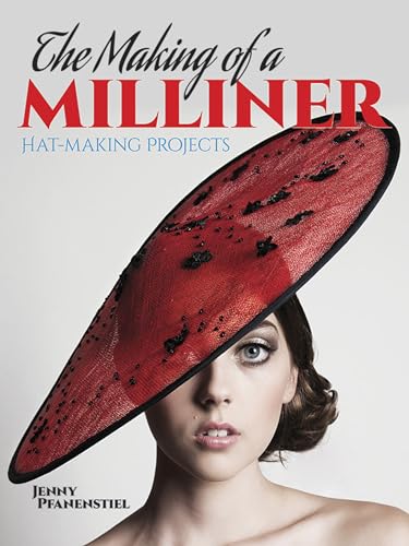 The Making Of A Milliner: Hat-Making Projects