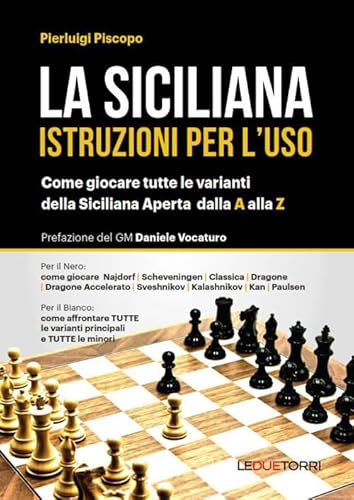 La Siciliana. Istruzioni Per L'Uso. Come Giocare Tutte Le Varianti Della Siciliana Aperta