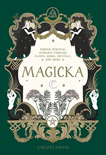 Magicka: Finding Spiritual Guidance Through Plants, Herbs, Crystals, And More