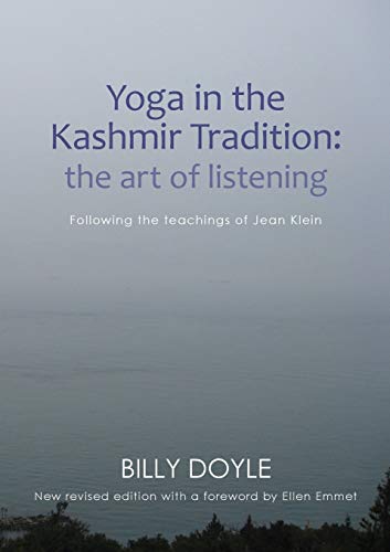 Yoga In The Kashmir Tradition: The Art Of Listening: Following The Teachings Of Jean Klein