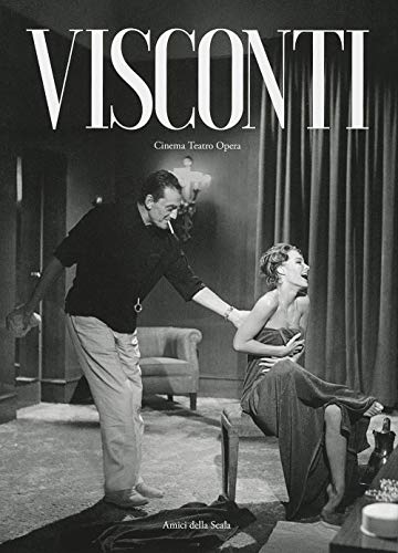 Visconti. Cinema Teatro Opera. Ediz. Illustrata