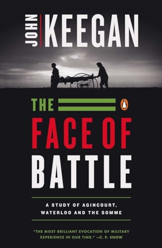 The Face Of Battle: A Study Of Agincourt, Waterloo, And The Somme