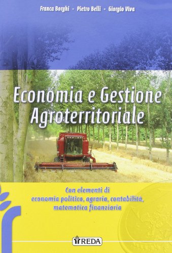 Economia E Gestione Agroterritoriale. Con Elementi Di Politica, Contabilità E Matematica Finanziaria. Per Gli Ist. Tecnici Agrari. Con Espansione Onli