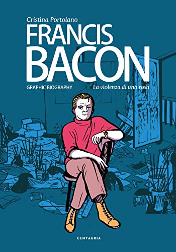 Francis Bacon. La Violenza Di Una Rosa