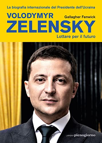 Volodymyr Zelensky. Lottare Per Il Futuro