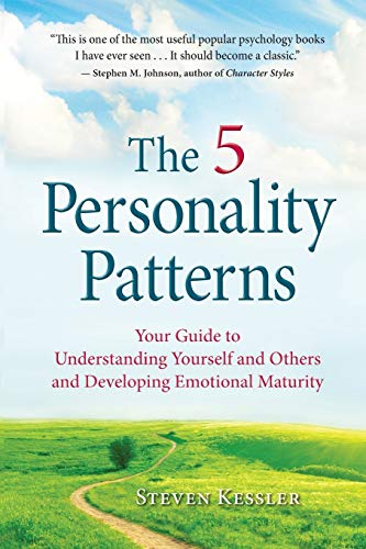 The 5 Personality Patterns: Your Guide To Understanding Yourself And Others And Developing Emotional Maturity