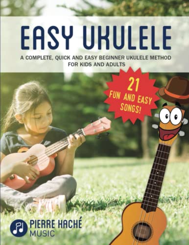 Easy Ukulele: A Complete, Quick And Easy Beginner Ukulele Method For Kids And Adults
