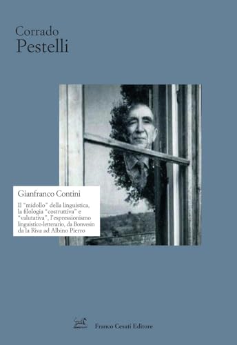 Gianfranco Contini. Il «Midollo» Della Linguistica, La Filologia «Costruttiva» E «Valutativa», L’Espressionismo Linguistico-Letterario, Da Bonvesin Da