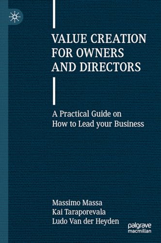 Value Creation For Owners And Directors: A Practical Guide On How To Lead Your Business