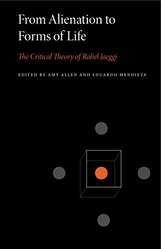From Alienation To Forms Of Life: The Critical Theory Of Rahel Jaeggi: 1