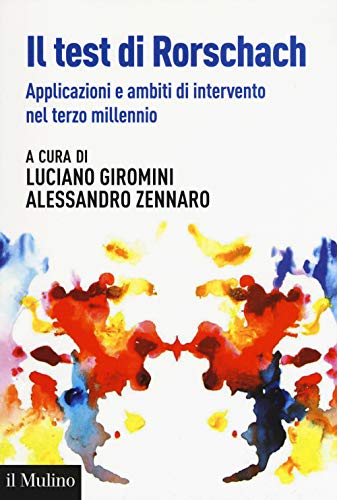 Il Test Di Rorschach. Applicazioni E Nuovi Ambiti Di Intervento Nel Terzo Millennio