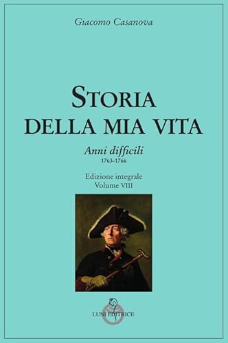 Storia Della Mia Vita. Anni Difficili. 1763 – 1766 (Vol. 8)