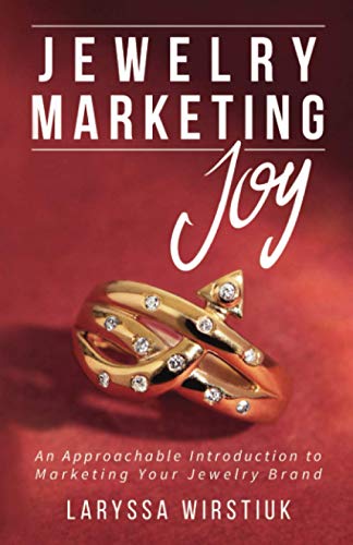 Jewelry Marketing Joy: An Approachable Introduction To Marketing Your Jewelry Brand