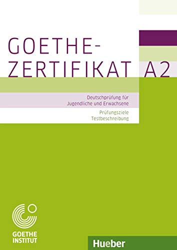 Prüfungsvorbereitung: Goethe-Zertifikat A2 - Prüfungsziele, Testbeschreibung: Deutschprüfung Für Jugendliche Und Erwachsene. Deutsch Als Fremdsprache