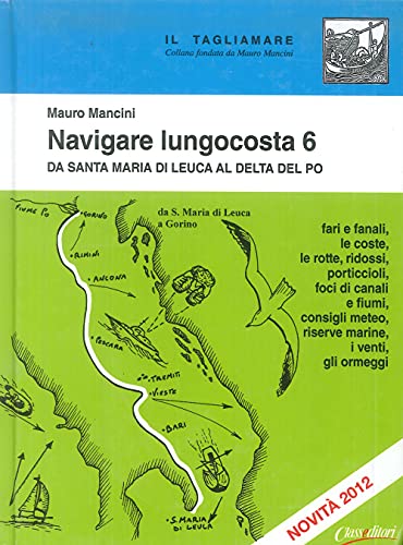 Navigare Lungocosta 6. Da Santa Maria Di Leuca Al Delta Del Po: Vol. 6
