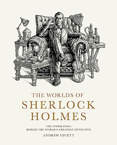 The Worlds Of Sherlock Holmes: The Inspiration Behind The World'S Greatest Detective