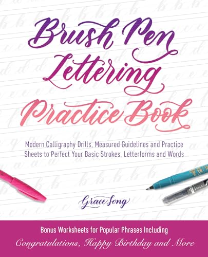 Brush Pen Lettering Practice Book: Modern Calligraphy Drills, Measured Guidelines And Practice Sheets To Perfect Your Basic Strokes, Letterforms And W