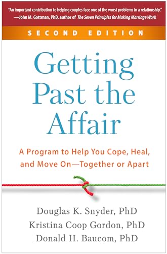 Getting Past The Affair, Second Edition: A Program To Help You Cope, Heal, And Move On--Together Or Apart