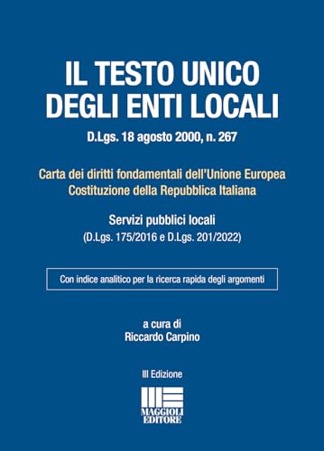 Testo Unico Degli Enti Locali (D.Lgs. 18 Agosto 2000, N. 267). Carta Dei Diritti Fondamentali Dell'Unione Europea Costituzione Della Repubblica Italia