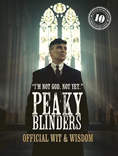 Peaky Blinders: Official Wit & Wisdom: 'I'M Not God. Not Yet.'