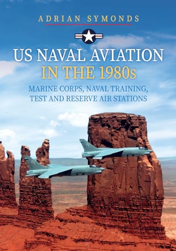 Us Naval Aviation In The 1980S: Marine Corps, Naval Training, Test And Reserve Air Stations