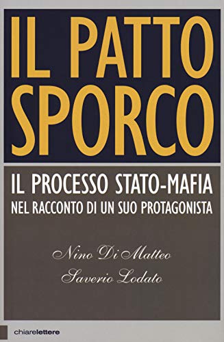 Il Patto Sporco. Il Processo Stato-Mafia Nel Racconto Di Un Suo Protagonista