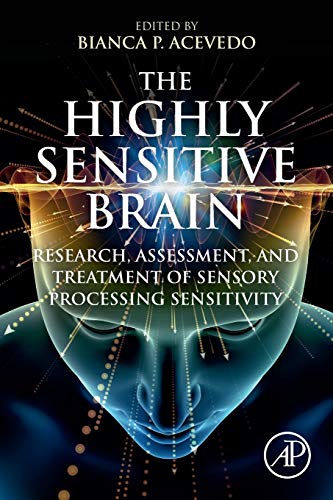 The Highly Sensitive Brain: Research, Assessment, And Treatment Of Sensory Processing Sensitivity