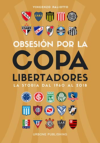 Obsesión Por La Copa Libertadores. La Storia Dal 1960 Al 2018